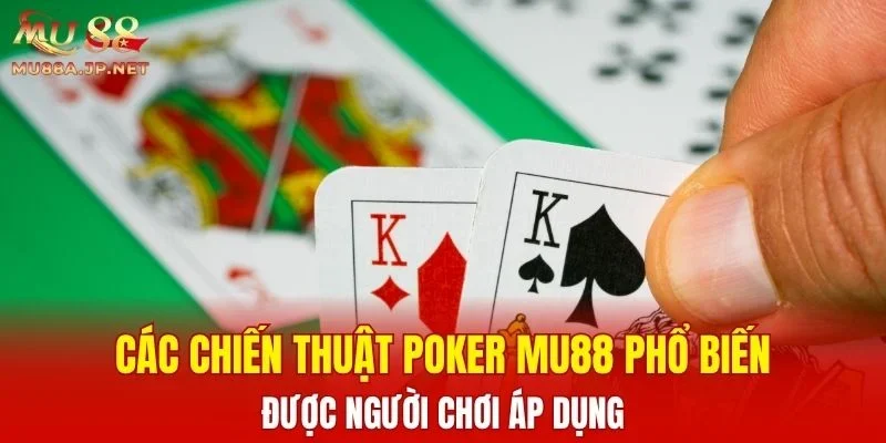Các chiến thuật Poker MU88 phổ biến được người chơi áp dụng