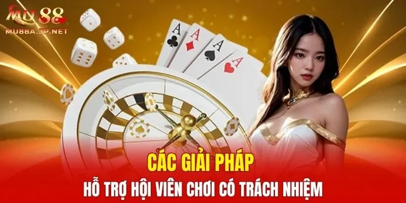 Các giải pháp hỗ trợ hội viên chơi có trách nhiệm