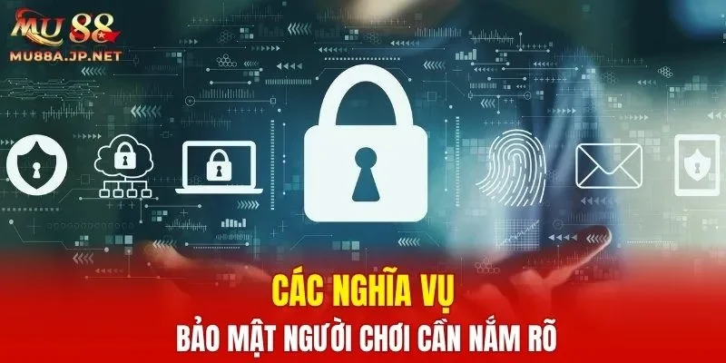 Các nghĩa vụ bảo mật người chơi cần nắm rõ