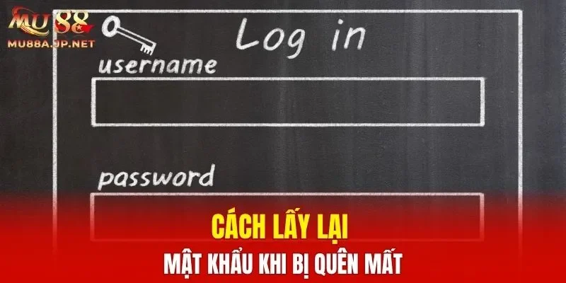 Cách lấy lại mật khẩu khi bị quên mất