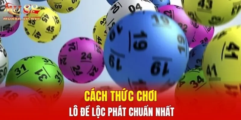Cách thức chơi lô đề lộc phát chuẩn nhất