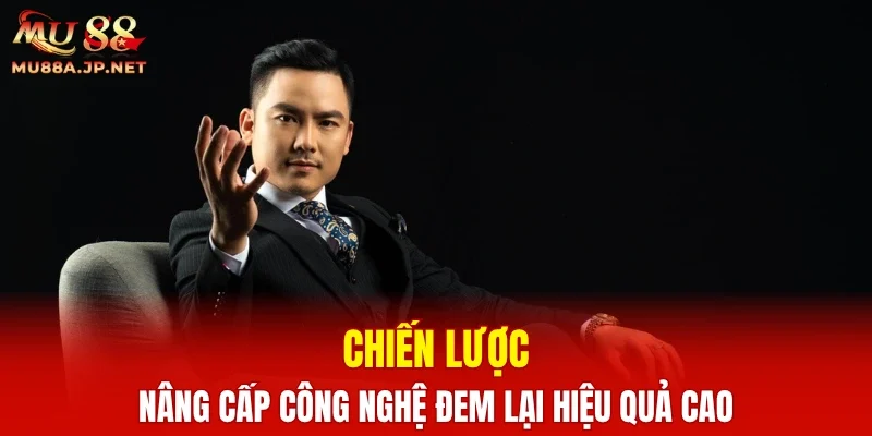 Chiến lược nâng cấp công nghệ đem lại hiệu quả cao