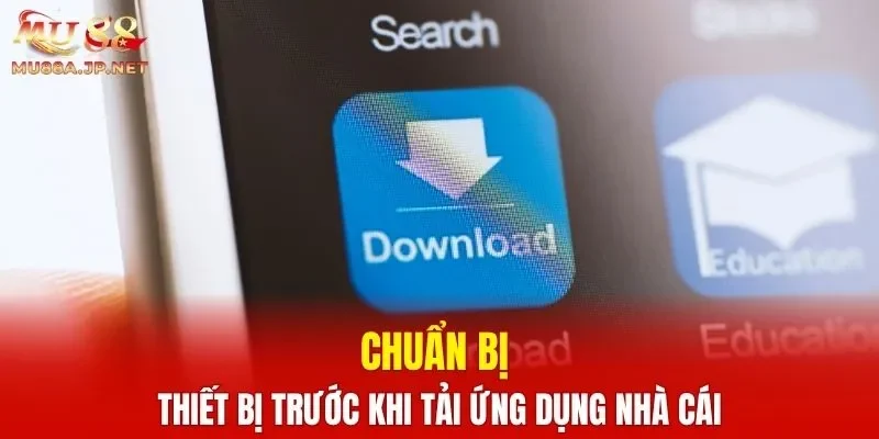Chuẩn bị thiết bị trước khi tải ứng dụng nhà cái