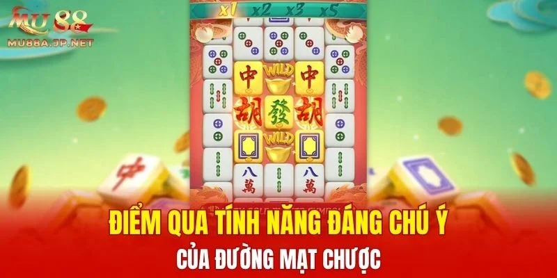 Điểm qua tính năng đáng chú ý của Đường Mạt Chược