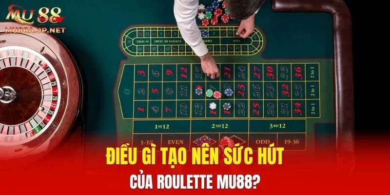 Điều gì tạo nên sức hút của Roulette MU88?