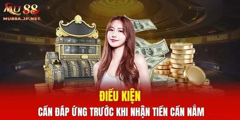 Điều kiện cần đáp ứng trước khi nhận tiền cần nắm