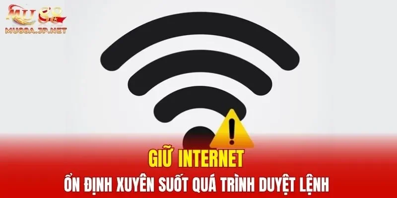 Giữ Internet ổn định xuyên suốt quá trình duyệt lệnh