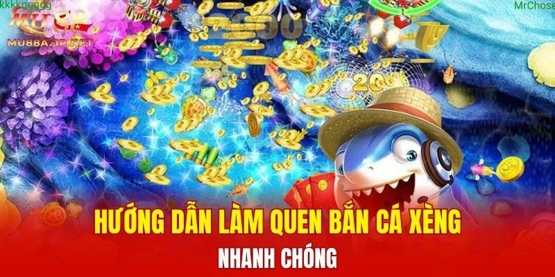Hướng dẫn làm quen Bắn Cá Xèng nhanh chóng