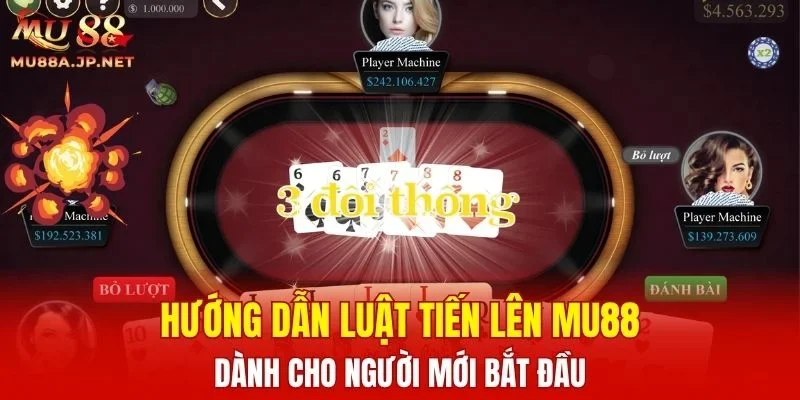Hướng dẫn luật Tiến Lên MU88 dành cho người mới bắt đầu