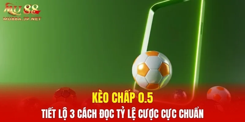 Kèo Chấp 0.5