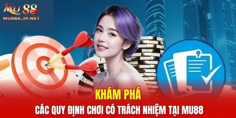 Khám phá các quy định chơi có trách nhiệm tại MU88