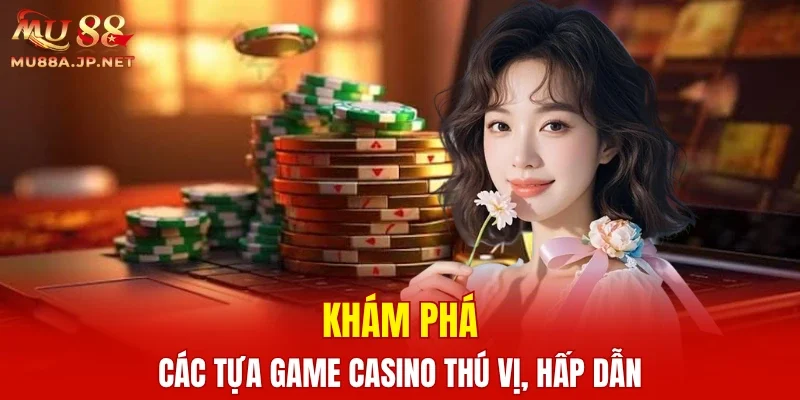Khám phá các tựa game casino thú vị, hấp dẫn