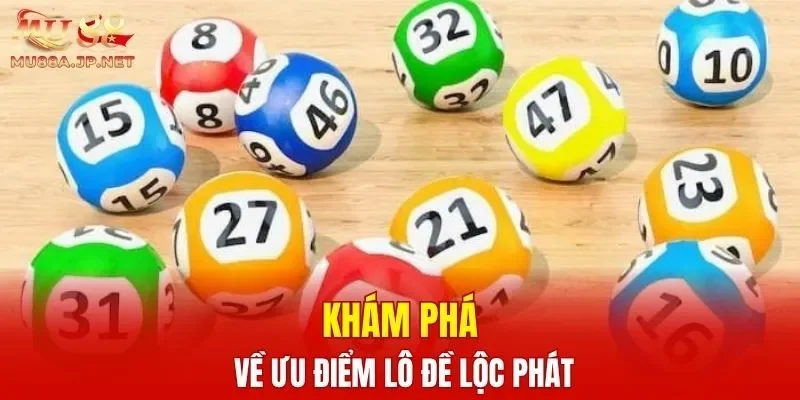 Khám phá về ưu điểm lô đề lộc phát
