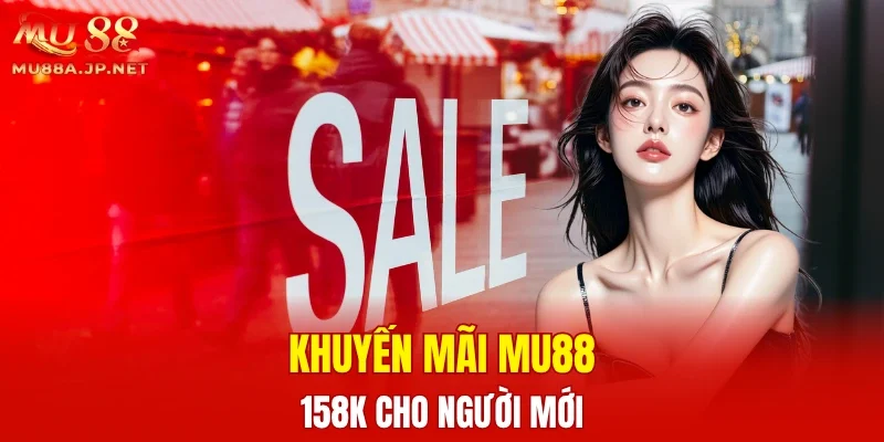 Khuyến mãi MU88 158K cho người mới