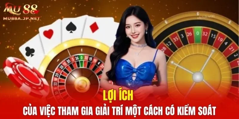 Lợi ích của việc tham gia giải trí một cách có kiểm soát