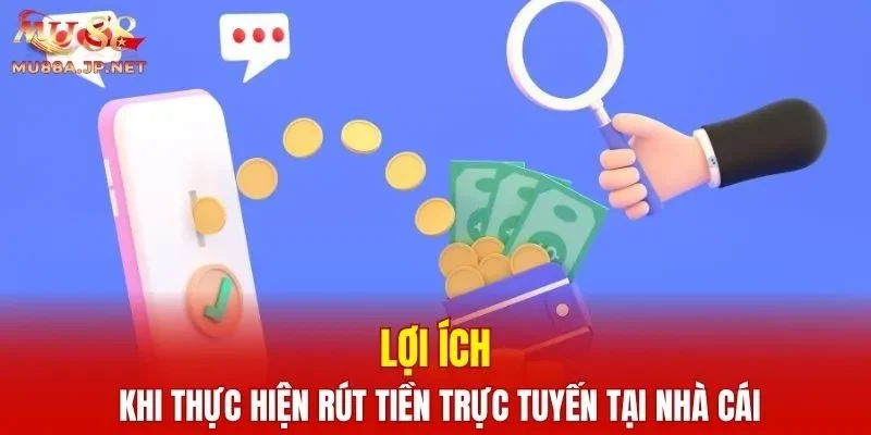 Lợi ích khi thực hiện rút tiền trực tuyến tại nhà cái