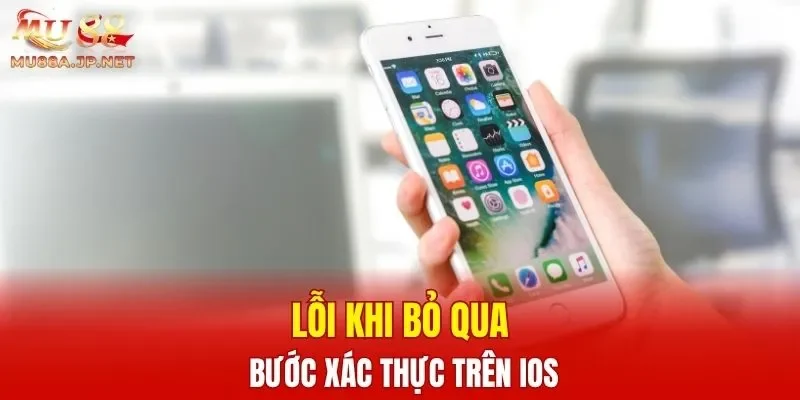 Lỗi khi bỏ qua bước xác thực trên iOS