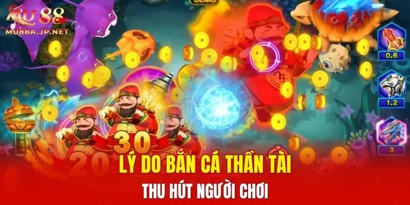 Lý do Bắn Cá Thần Tài thu hút người chơi