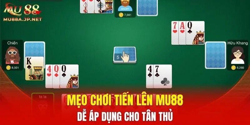 Mẹo chơi Tiến Lên MU88 dễ áp dụng cho tân thủ