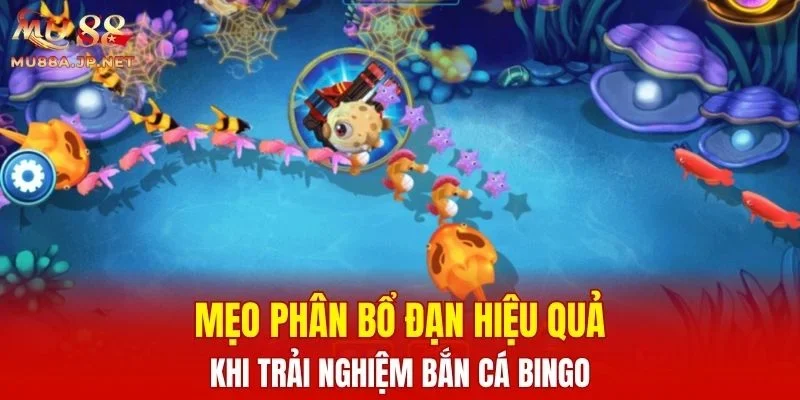 Mẹo phân bổ đạn hiệu quả khi trải nghiệm Bắn Cá Bingo