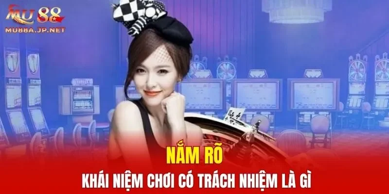 Nắm rõ khái niệm chơi có trách nhiệm là gì
