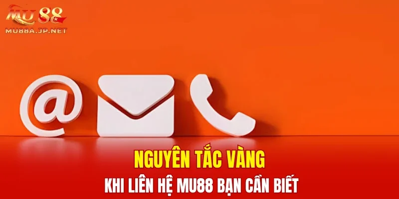 Nguyên tắc vàng khi liên hệ MU88 bạn cần biết