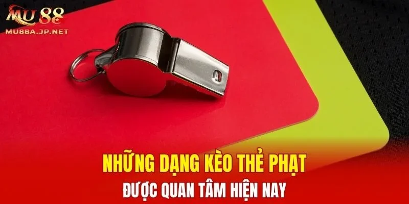 Những dạng kèo Thẻ Phạt được quan tâm hiện nay