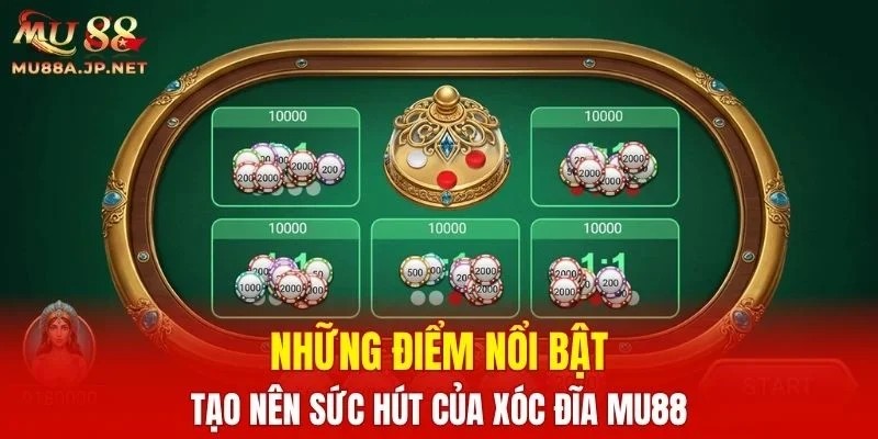 Những điểm nổi bật tạo nên sức hút của Xóc Đĩa MU88