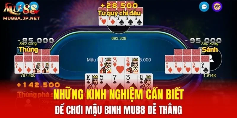Những kinh nghiệm cần biết để chơi Mậu Binh MU88 dễ thắng