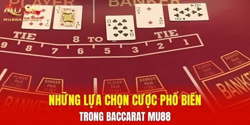 Những lựa chọn cược phổ biến trong Baccarat MU88