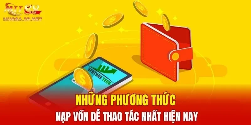 Những phương thức nạp vốn dễ thao tác nhất hiện nay