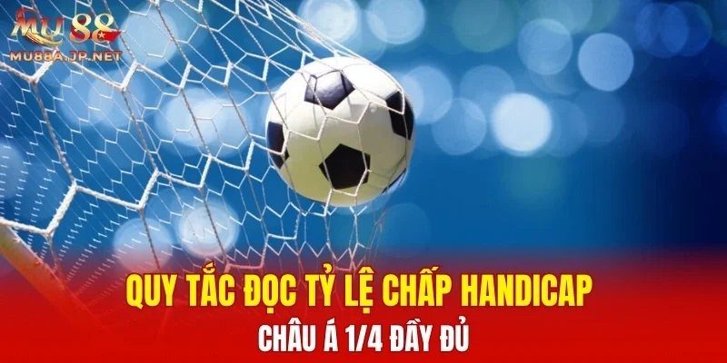 Quy tắc đọc tỷ lệ kèo chấp 1/4 đầy đủ