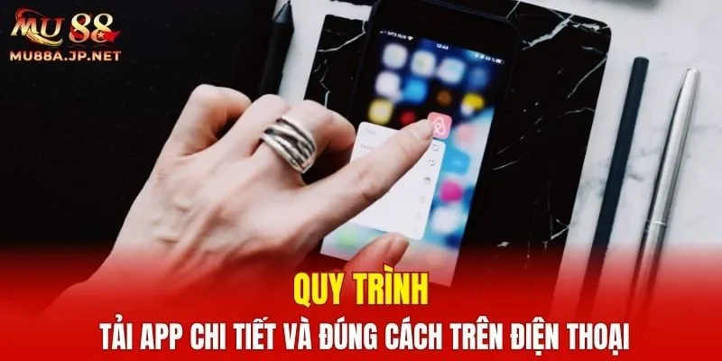 Quy trình tải app chi tiết và đúng cách trên điện thoại