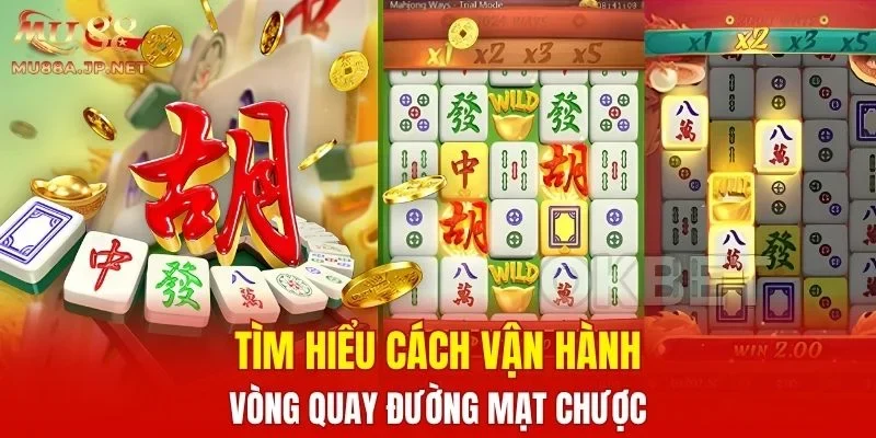 Tìm hiểu cách vận hành vòng quay Đường Mạt Chược